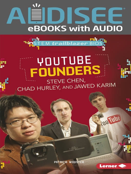 Title details for YouTube Founders Steve Chen, Chad Hurley, and Jawed Karim by Patricia Wooster - Available